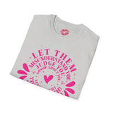 Let them Unisex Tee MADE TO ORDER NO REFUNDS, RETURNS, EXCHANGES