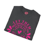 Let them Unisex Tee MADE TO ORDER NO REFUNDS, RETURNS, EXCHANGES